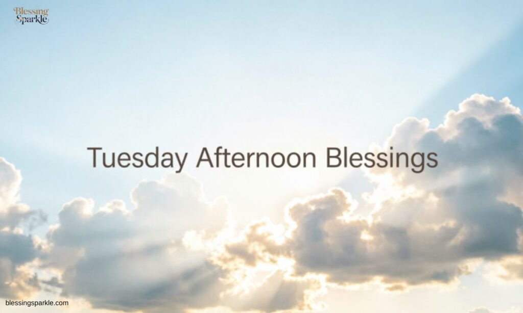 Tuesday Afternoon Blessings